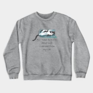 All I Need to Know About Life I Learned from My Cat Crewneck Sweatshirt